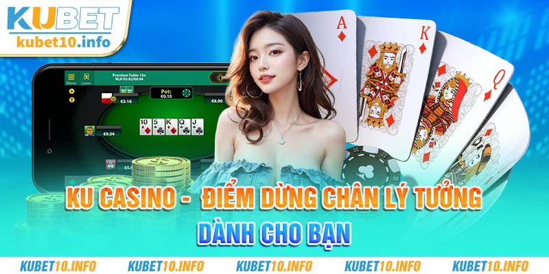 Ku Casino -  Điểm dừng chân lý tưởng dành cho bạn