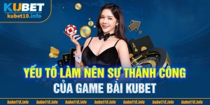 Yếu tố làm nên sự thành công của game bài Kubet?